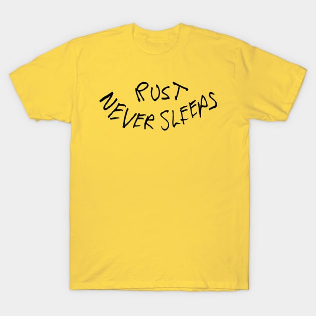 Rust Never Sleeps T-Shirt by dillonphotoandpost